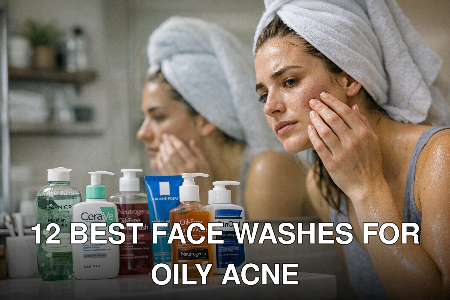 12 Best Face Washes for Oily Acne-Prone Skin Under $20 (2026 Review): Practical Playbook with Real Examples - featured i