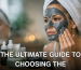 The Ultimate Guide to Choosing the Right Face Mask for Clogged Pores and Oily Skin - featured image